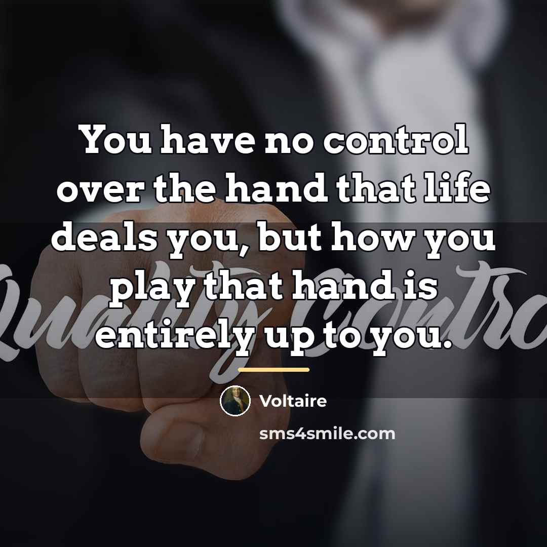 “You have no control over the hand that life deals…” quote by Voltaire
