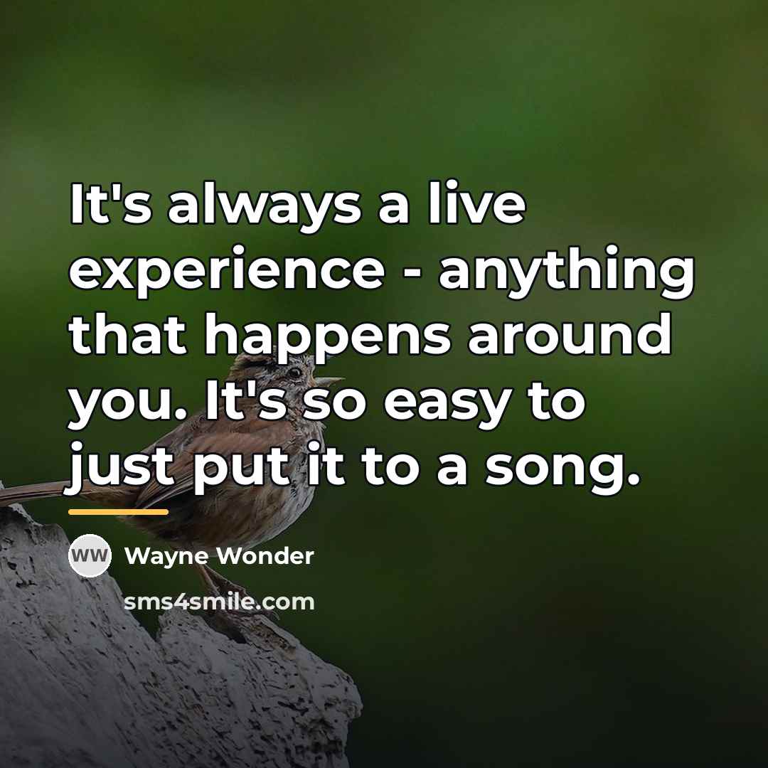 “It's always a live experience - anything that happens around…” quote by Wayne Wonder