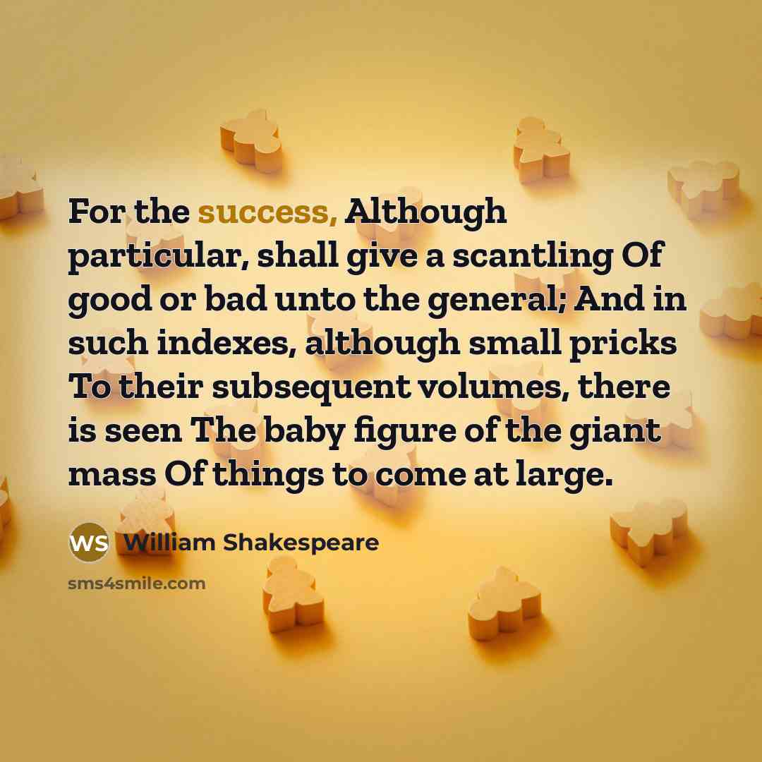 “For the success, Although particular, shall give a scantling Of…” quote by William Shakespeare