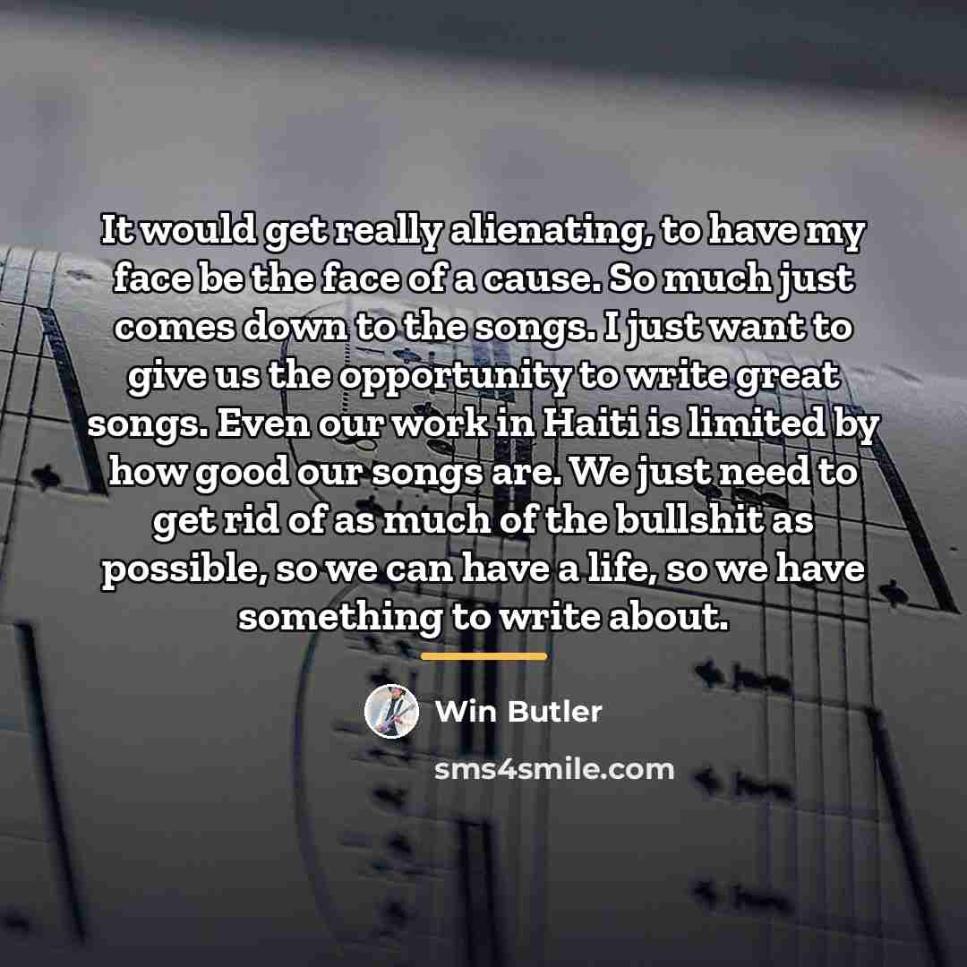 “It would get really alienating, to have my face be…” quote by Win Butler