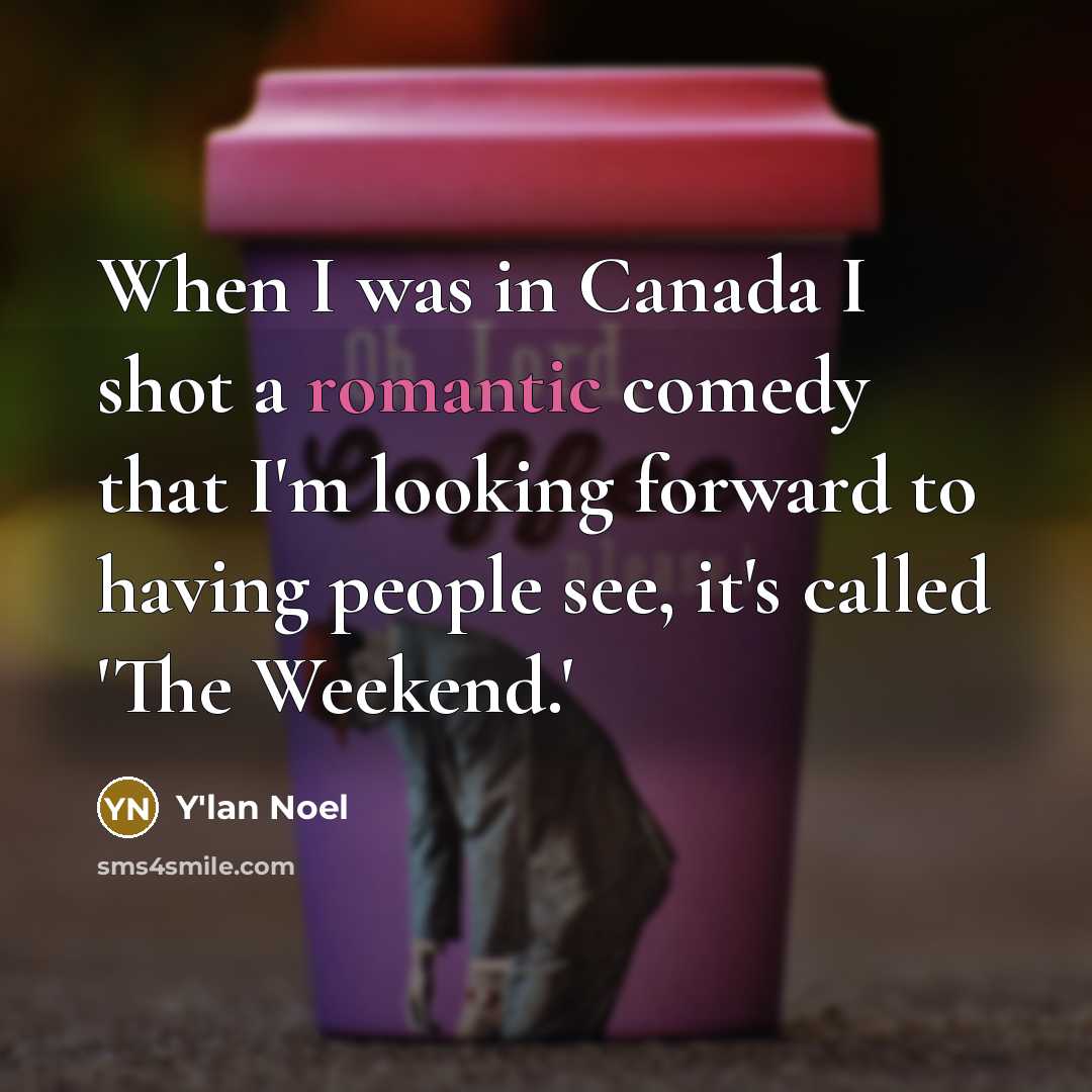 “When I was in Canada I shot a romantic comedy…” quote by Y'lan Noel
