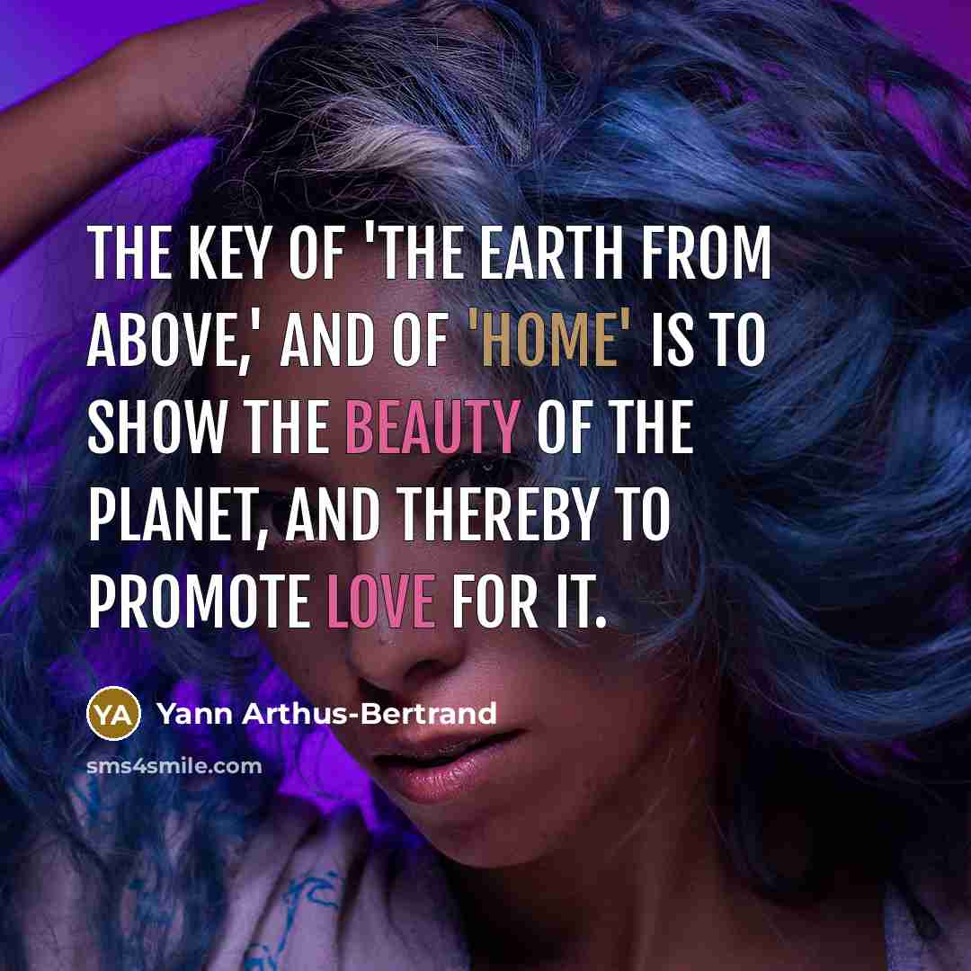 “The key of 'The Earth from Above,' and of 'Home'…” quote by Yann Arthus-Bertrand