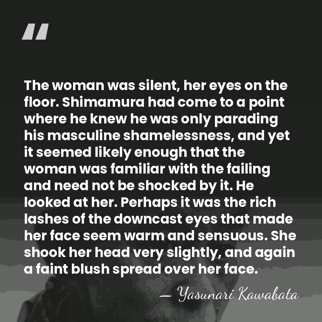 The woman was silent, her eyes on the floor. Shimamura had come&hellip; - Yasunari Kawabata
