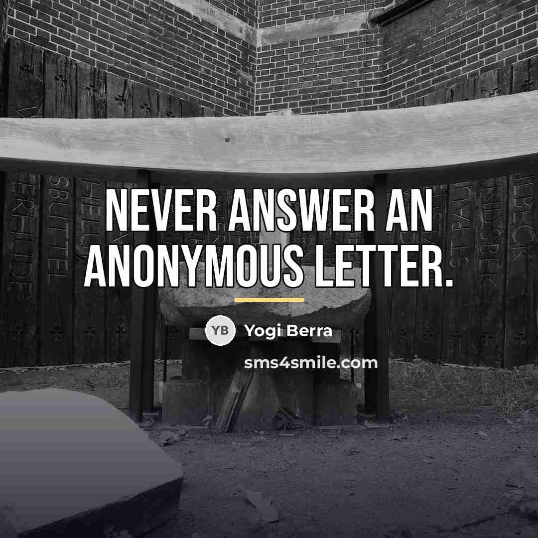 “Never answer an anonymous letter.…” quote by Yogi Berra