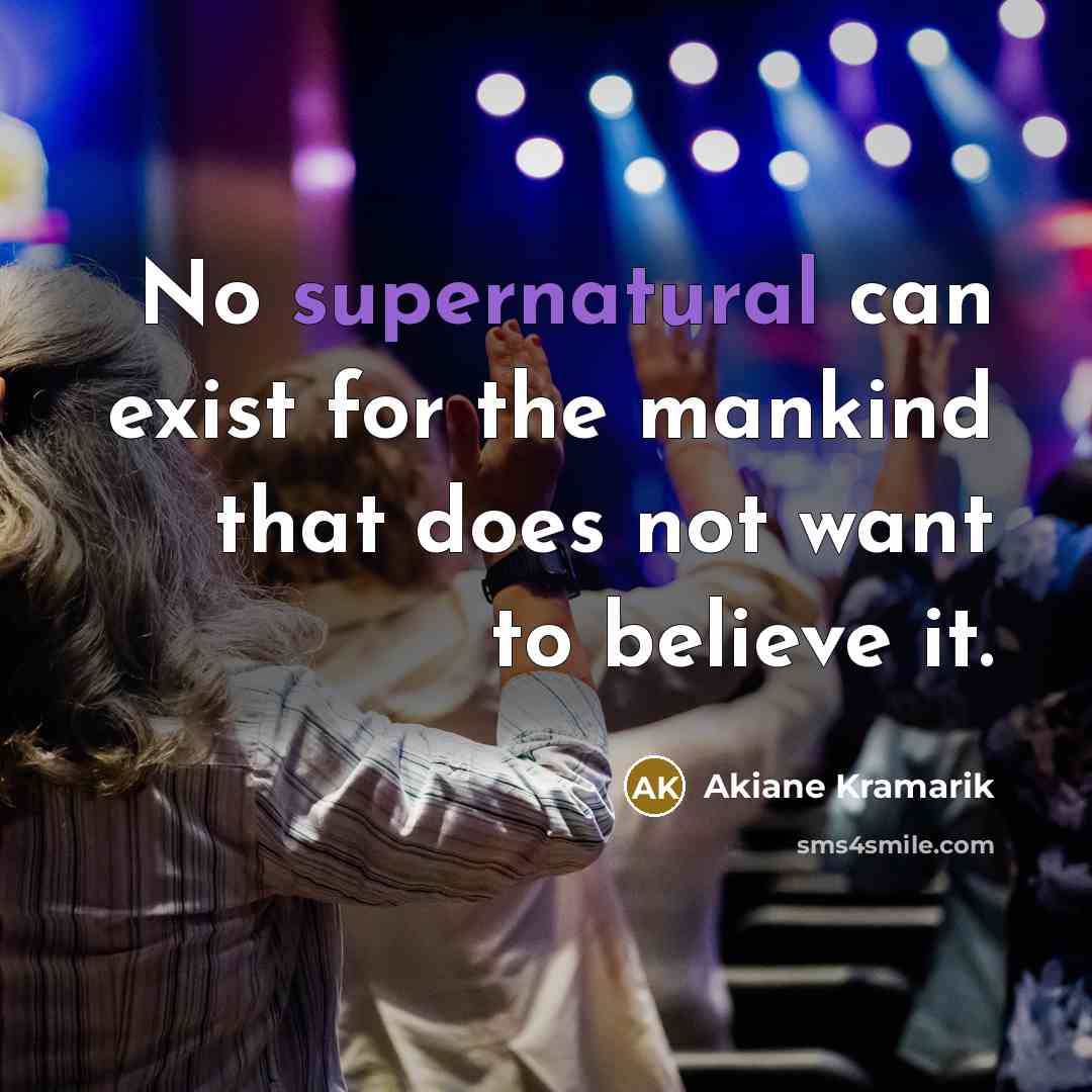 “No supernatural can exist for the mankind that does not…” quote by Akiane Kramarik
