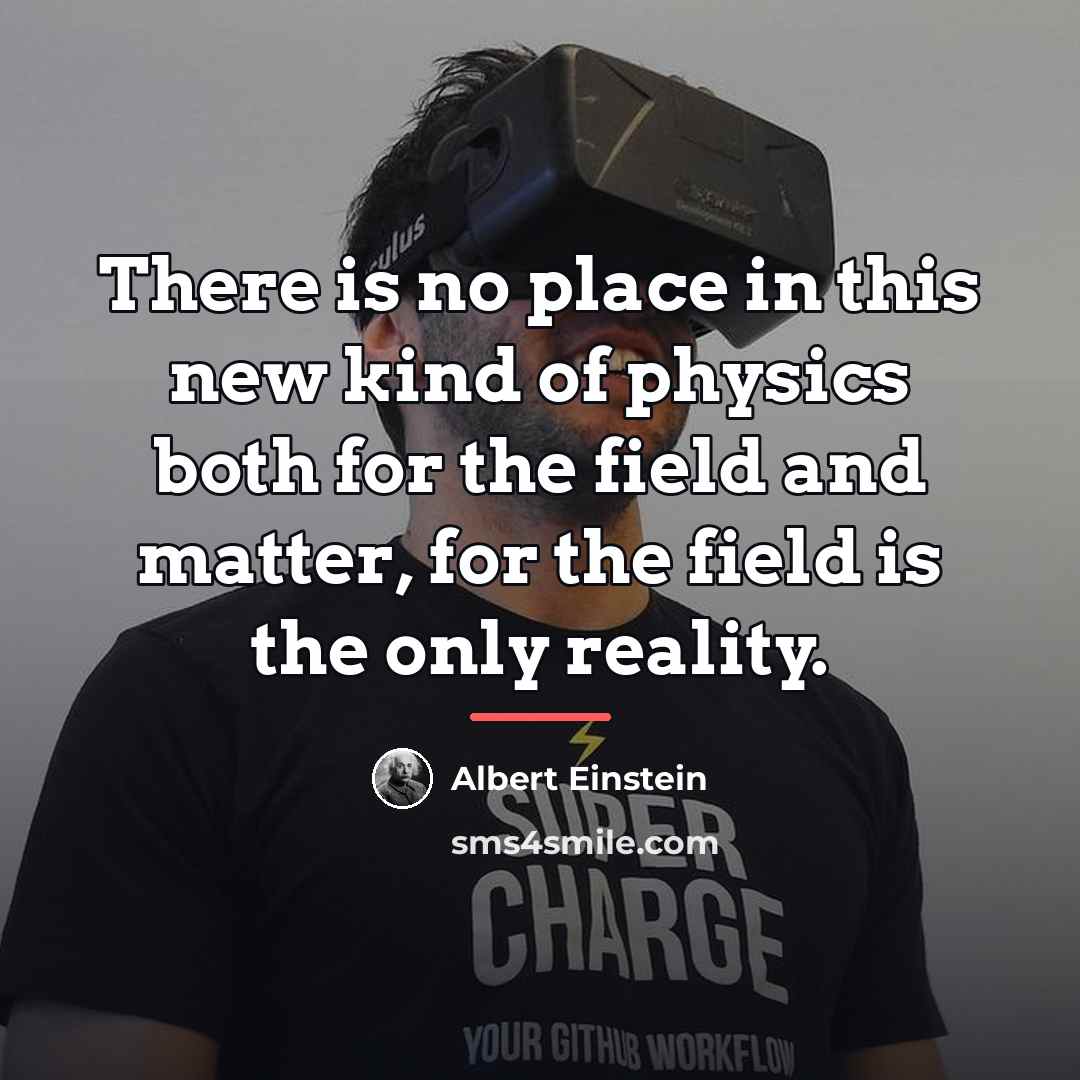 “There is no place in this new kind of physics…” quote by Albert Einstein