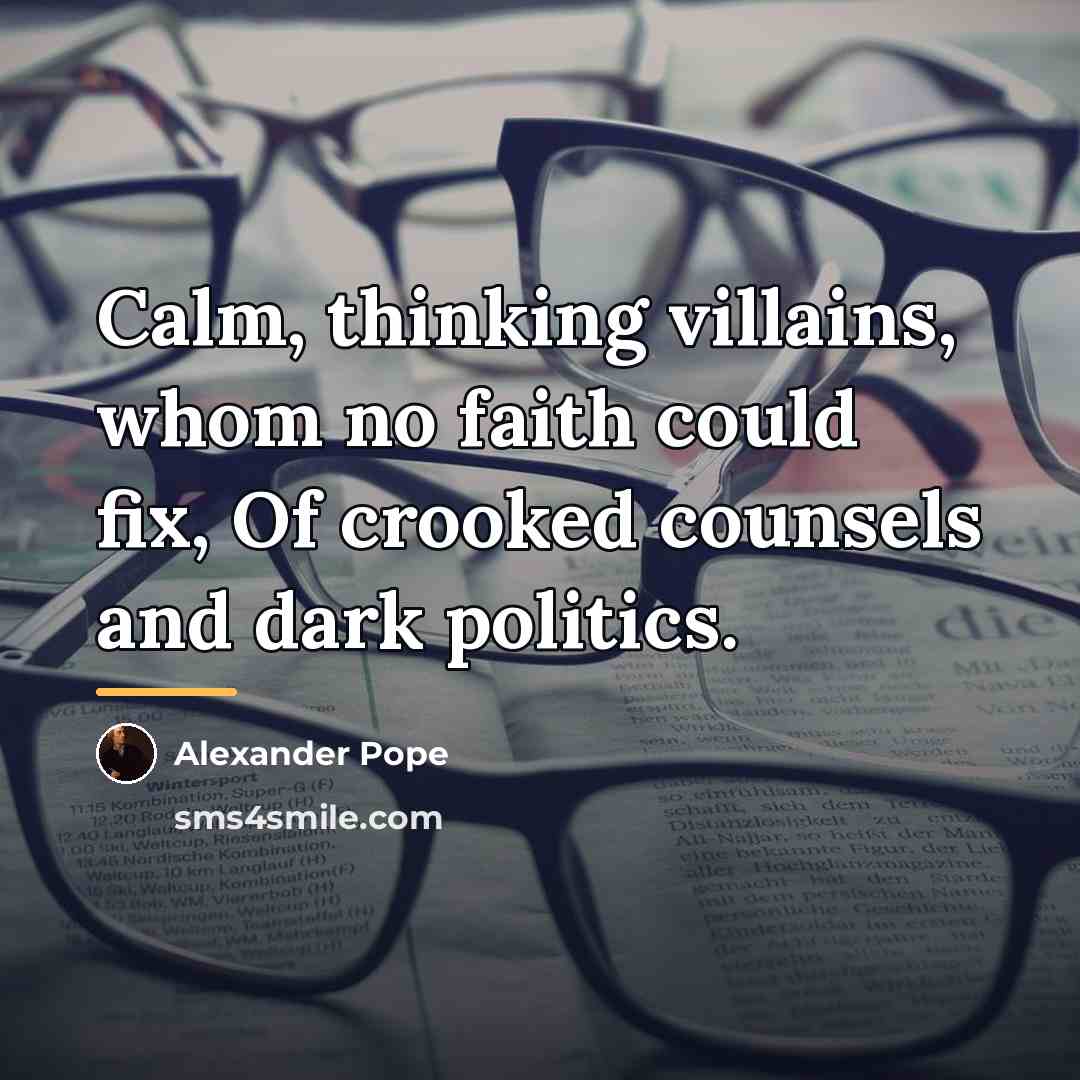 “Calm, thinking villains, whom no faith could fix, Of crooked…” quote by Alexander Pope