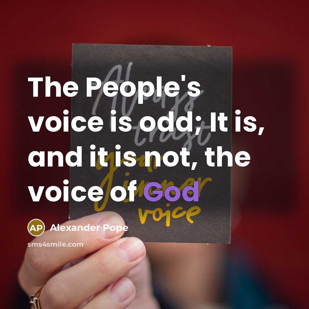 “The People's voice is odd; It is, and it is…” quote by Alexander Pope
