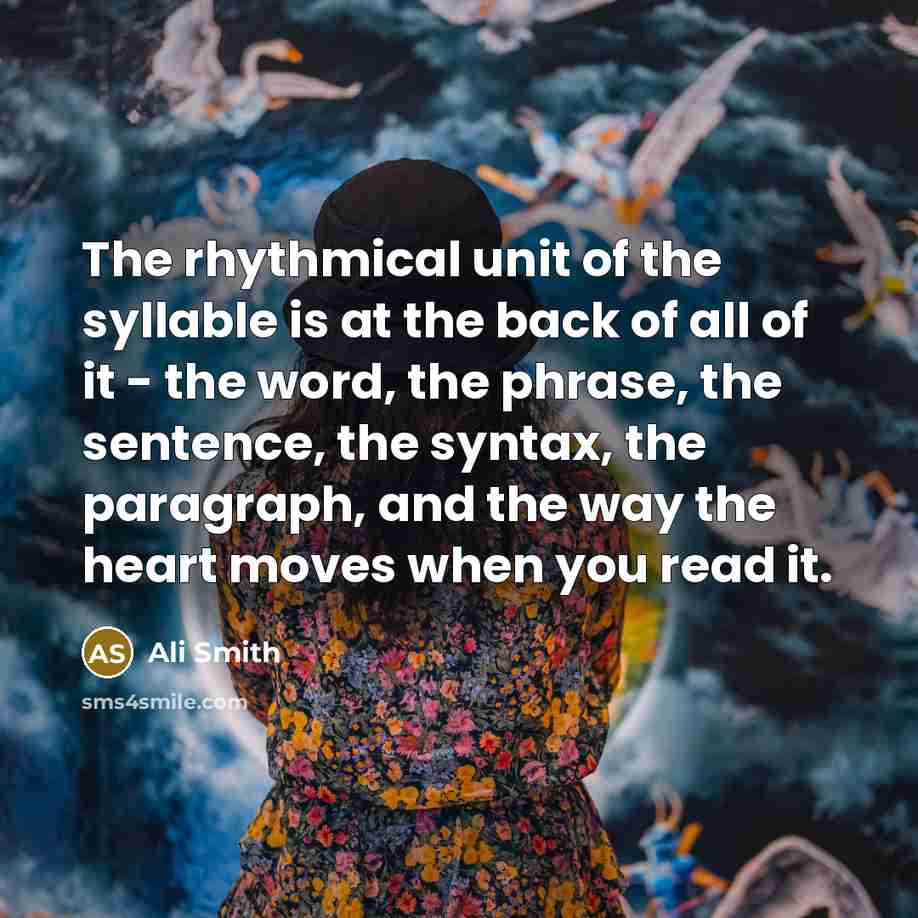 “The rhythmical unit of the syllable is at the back…” quote by Ali Smith
