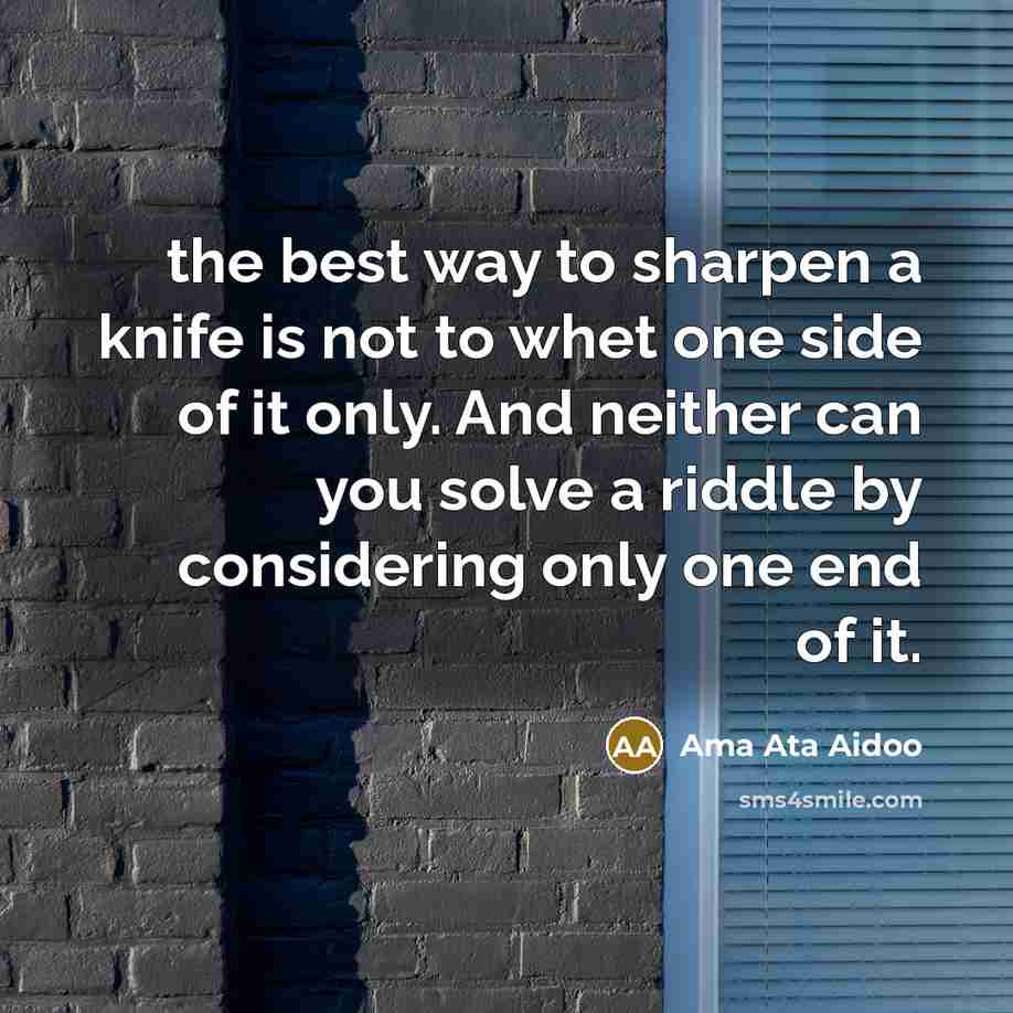 “the best way to sharpen a knife is not to…” quote by Ama Ata Aidoo