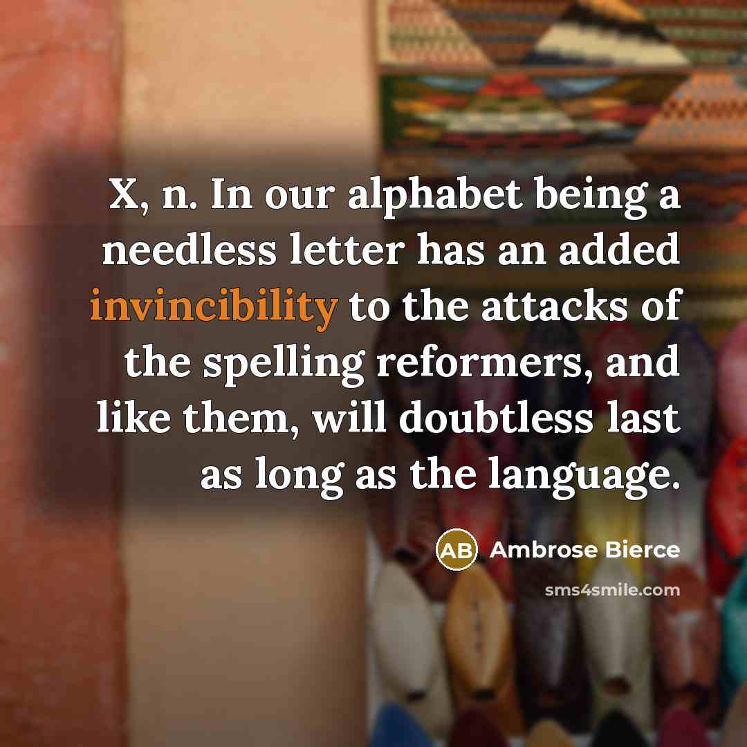 “X, n. In our alphabet being a needless letter has…” quote by Ambrose Bierce