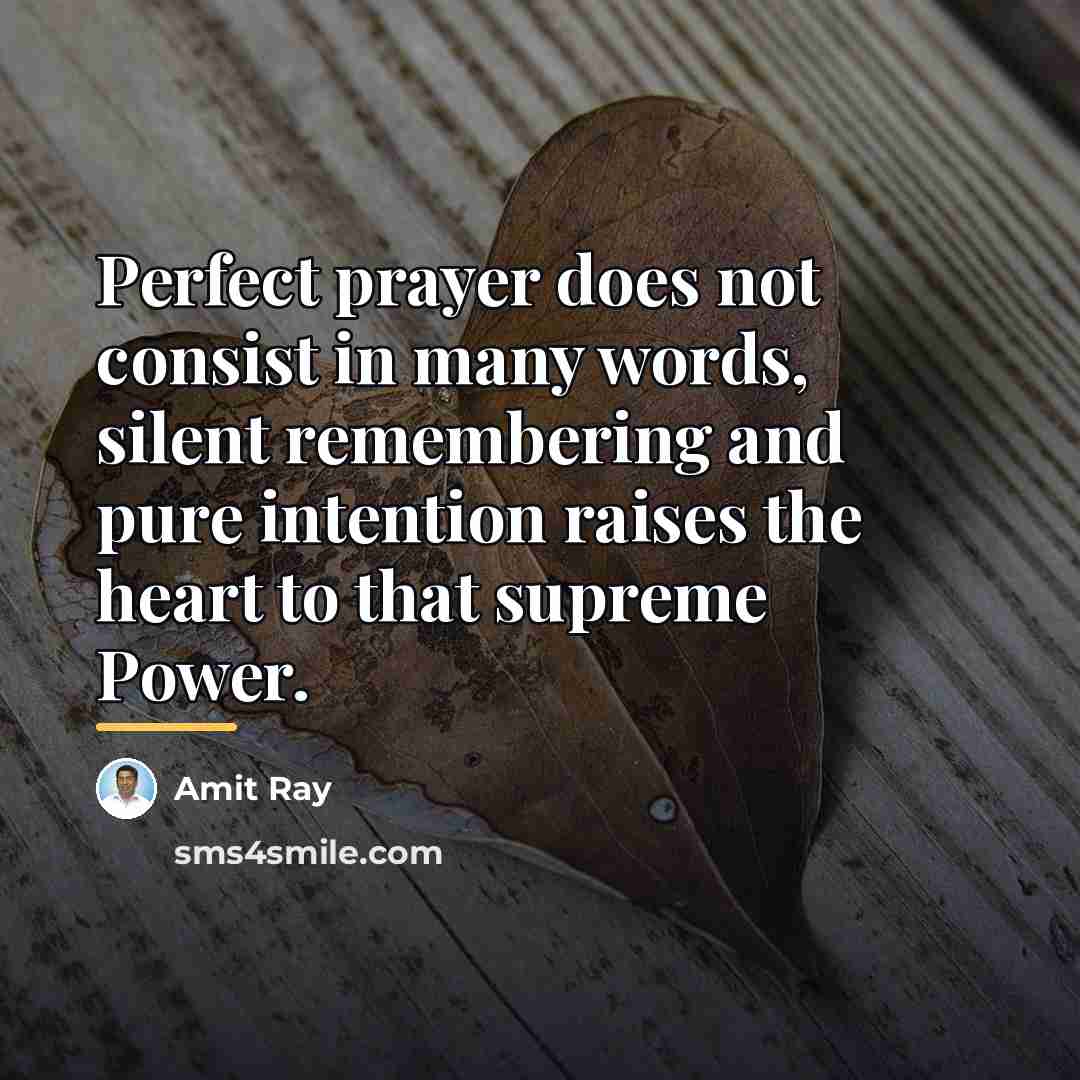 “Perfect prayer does not consist in many words, silent remembering…” quote by Amit Ray