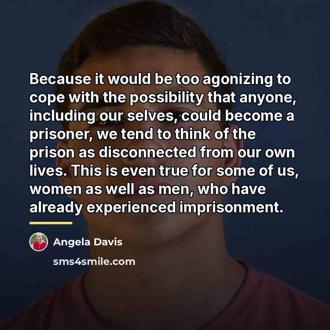 “Because it would be too agonizing to cope with the…” quote by Angela Davis