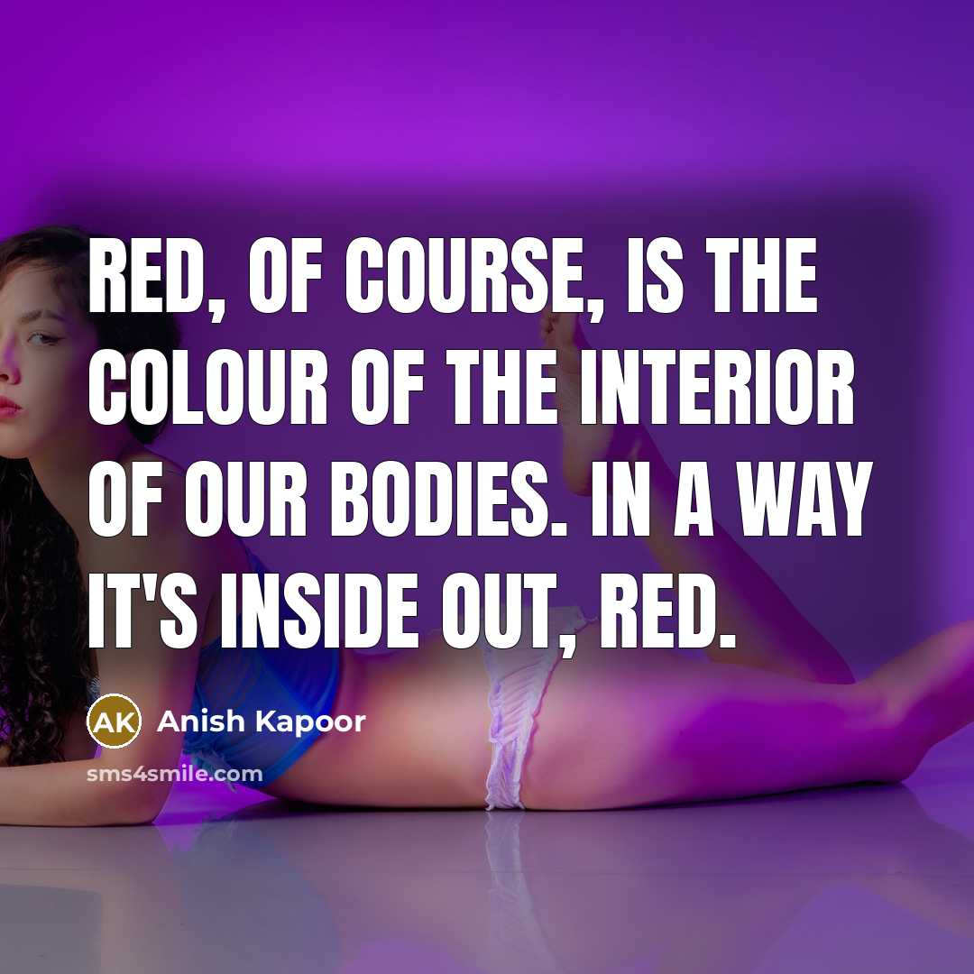 “Red, of course, is the colour of the interior of…” quote by Anish Kapoor