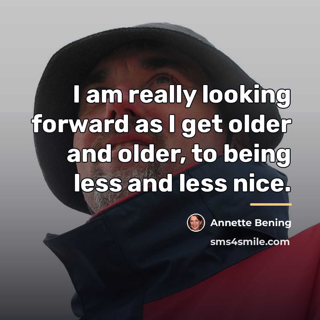 “I am really looking forward as I get older and…” quote by Annette Bening