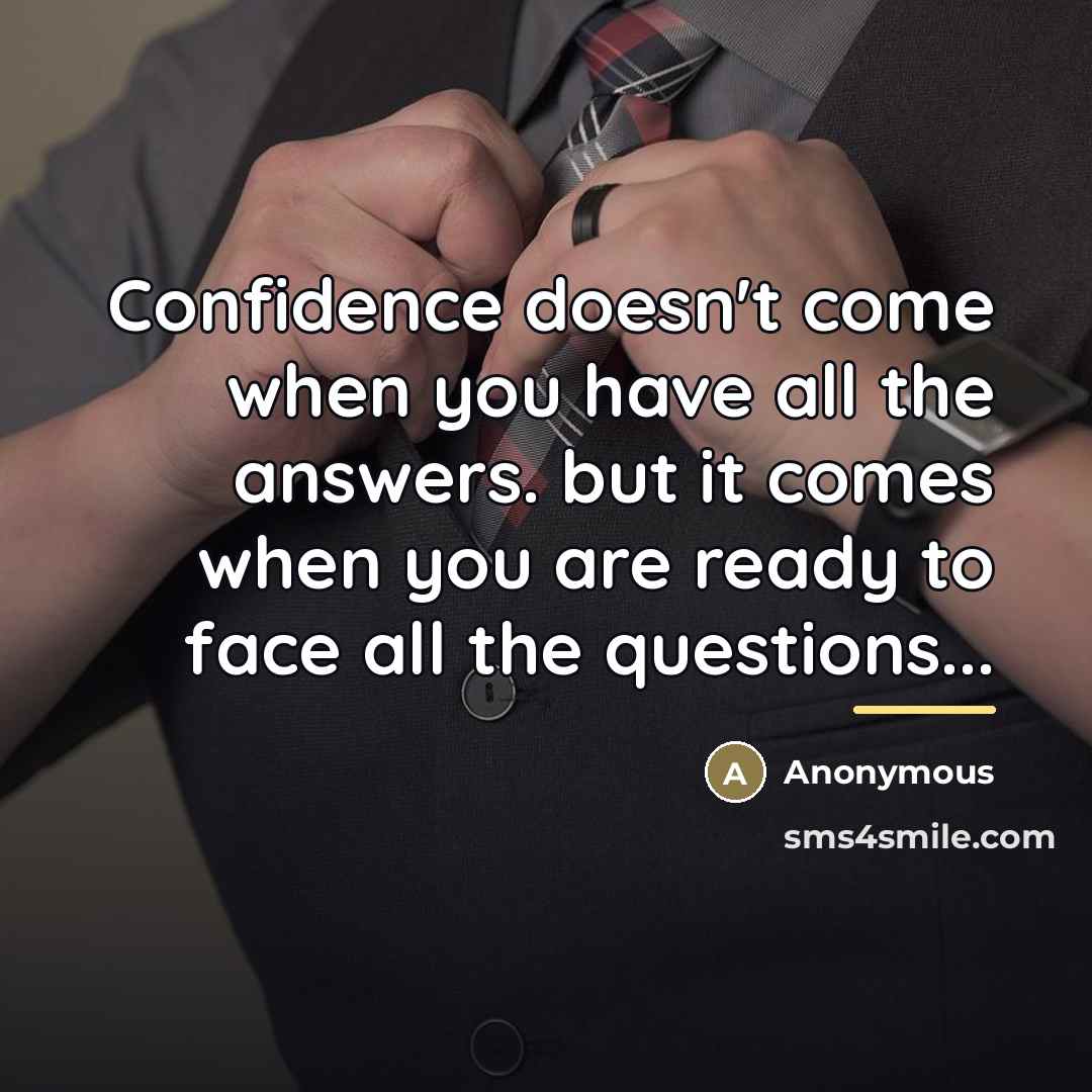 “Confidence doesn't come when you have all the answers. but…” quote by Anonymous