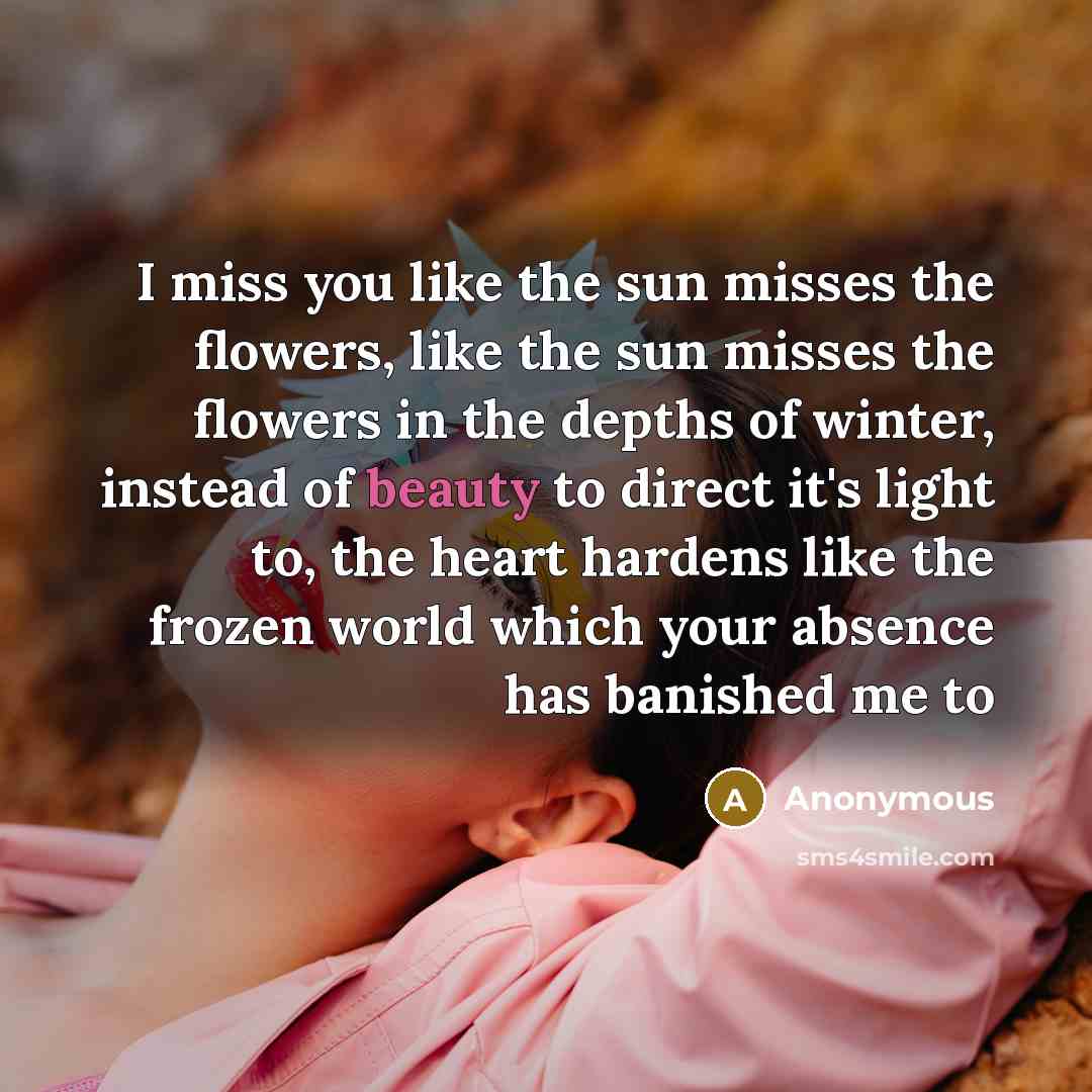 “I miss you like the sun misses the flowers, like…” quote by Anonymous