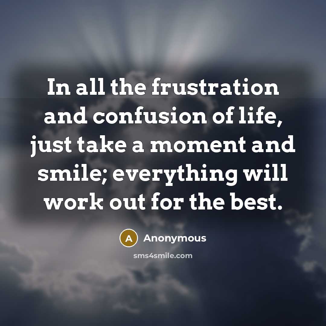 “In all the frustration and confusion of life, just take…” quote by Anonymous