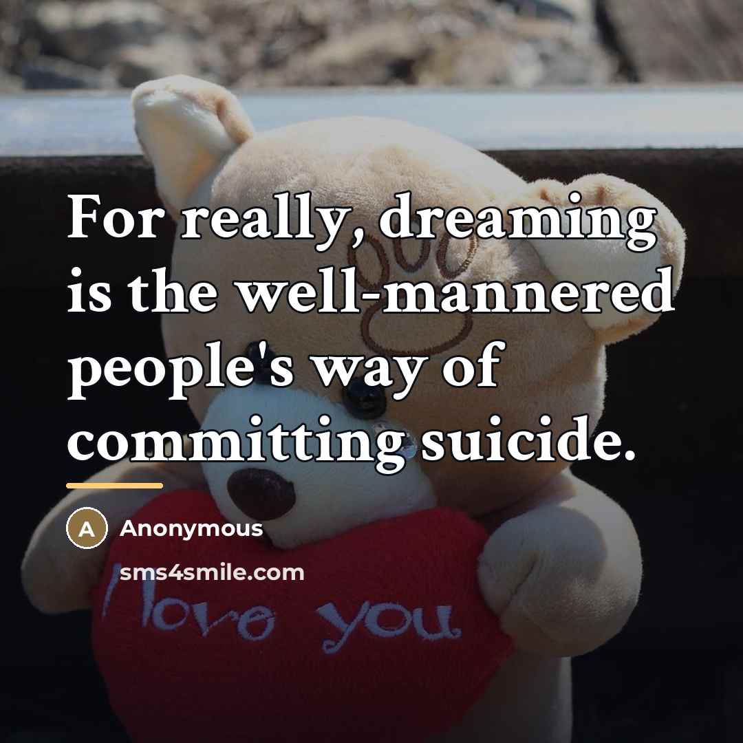 “For really, dreaming is the well-mannered people's way of committing…” quote by Anonymous