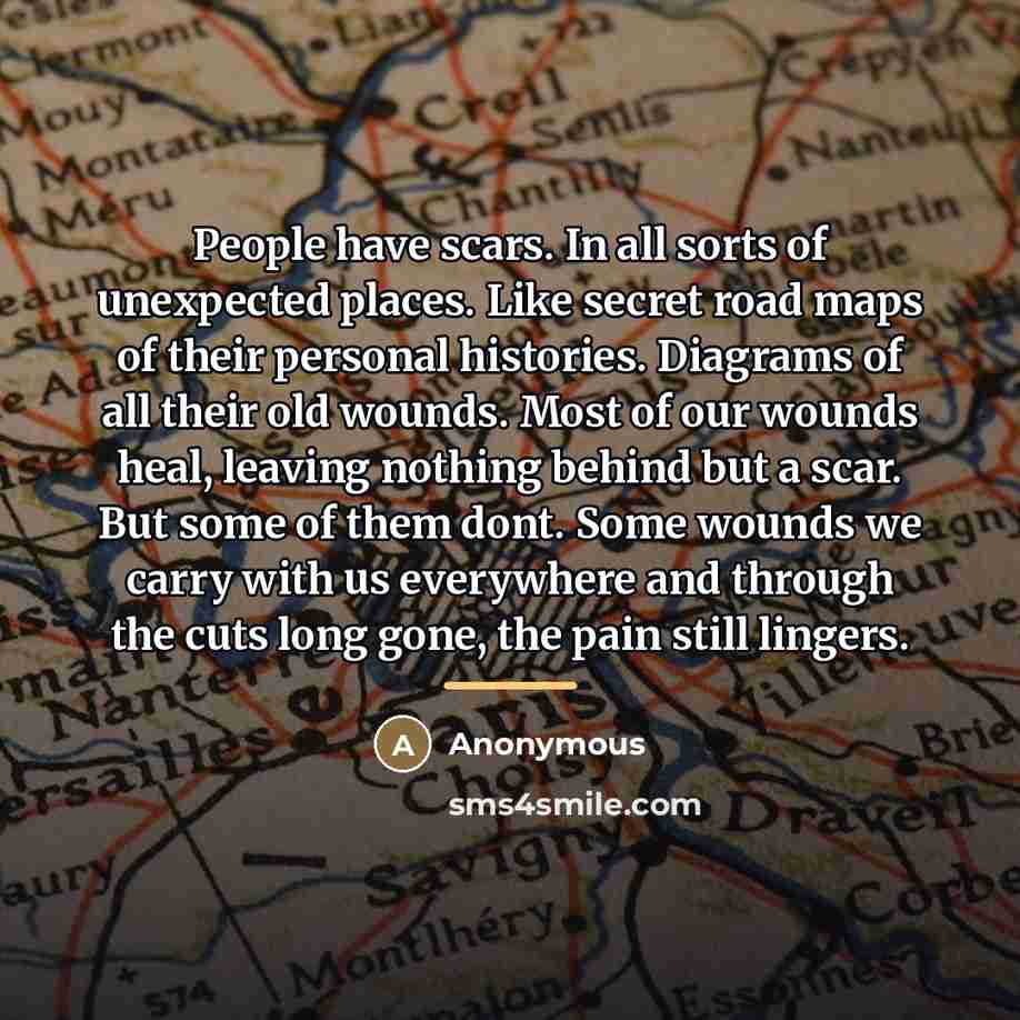 “People have scars. In all sorts of unexpected places. Like…” quote by Anonymous