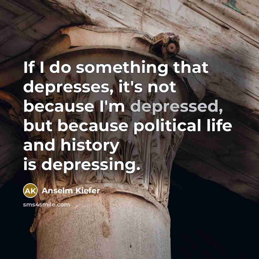 “If I do something that depresses, it's not because I'm…” quote by Anselm Kiefer