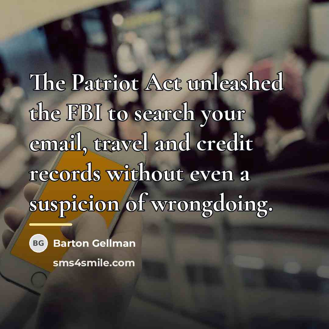 “The Patriot Act unleashed the FBI to search your email,…” quote by Barton Gellman