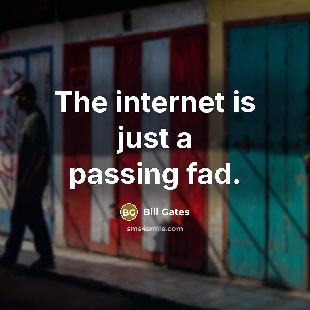 “The internet is just a passing fad.…” quote by Bill Gates