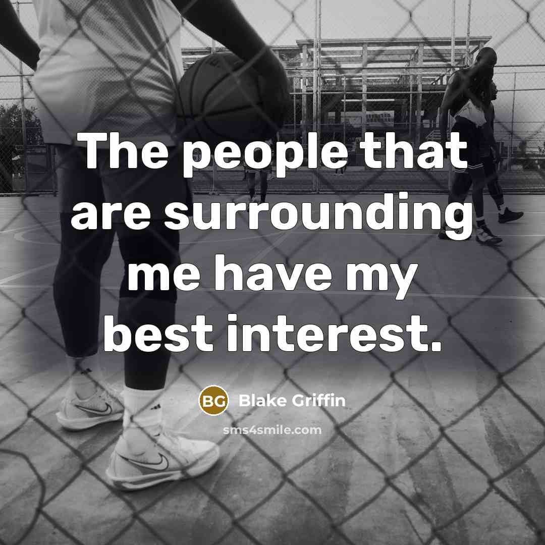 “The people that are surrounding me have my best interest.…” quote by Blake Griffin