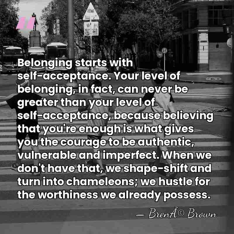 Belonging starts with self-acceptance. Your level of belonging, in fact, can never&hellip; - BrenÃ© Brown