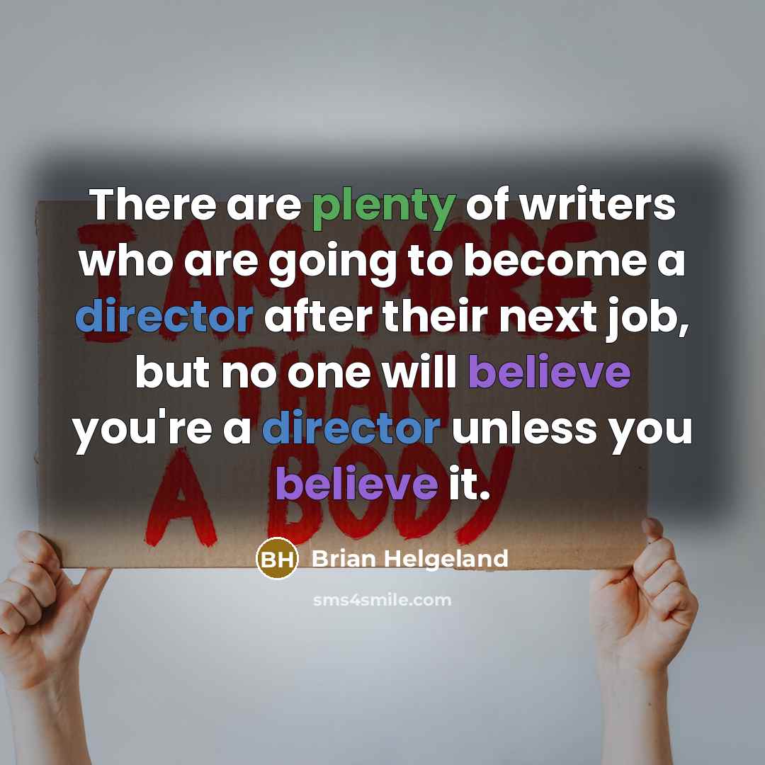 “There are plenty of writers who are going to become…” quote by Brian Helgeland