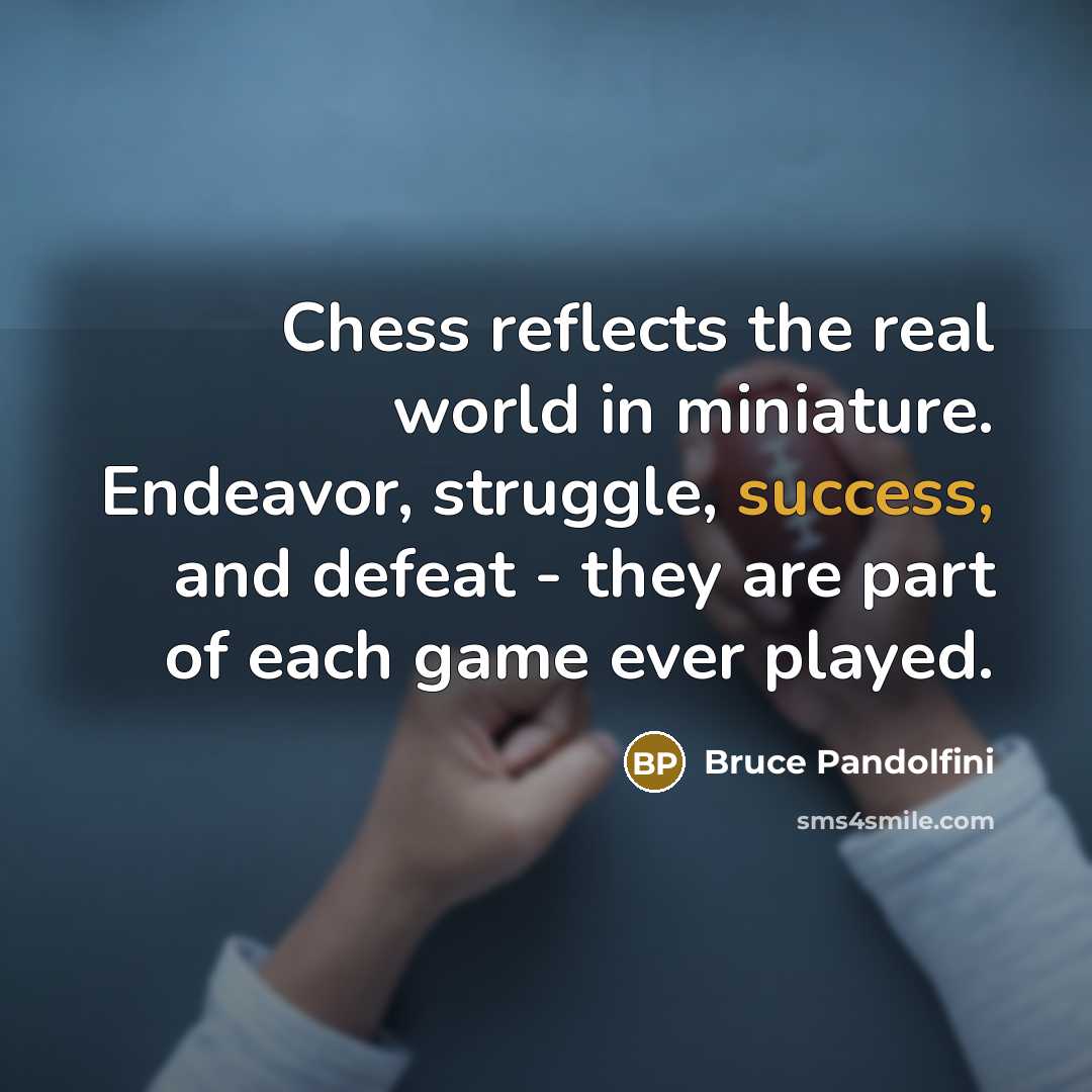 “Chess reflects the real world in miniature. Endeavor, struggle, success,…” quote by Bruce Pandolfini