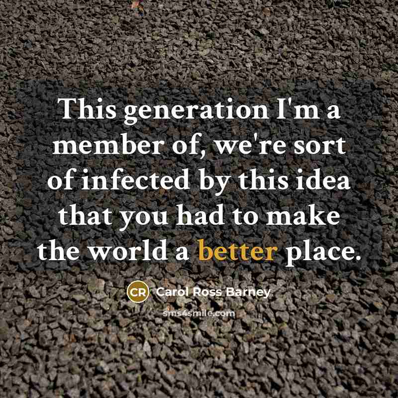 “This generation I'm a member of, we're sort of infected…” quote by Carol Ross Barney