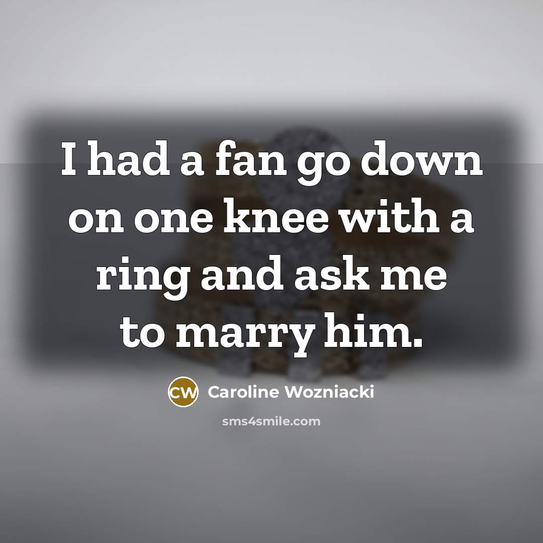 “I had a fan go down on one knee with…” quote by Caroline Wozniacki