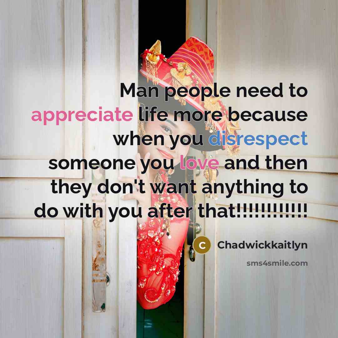 “Man people need to appreciate life more because when you…” quote by Chadwickkaitlyn