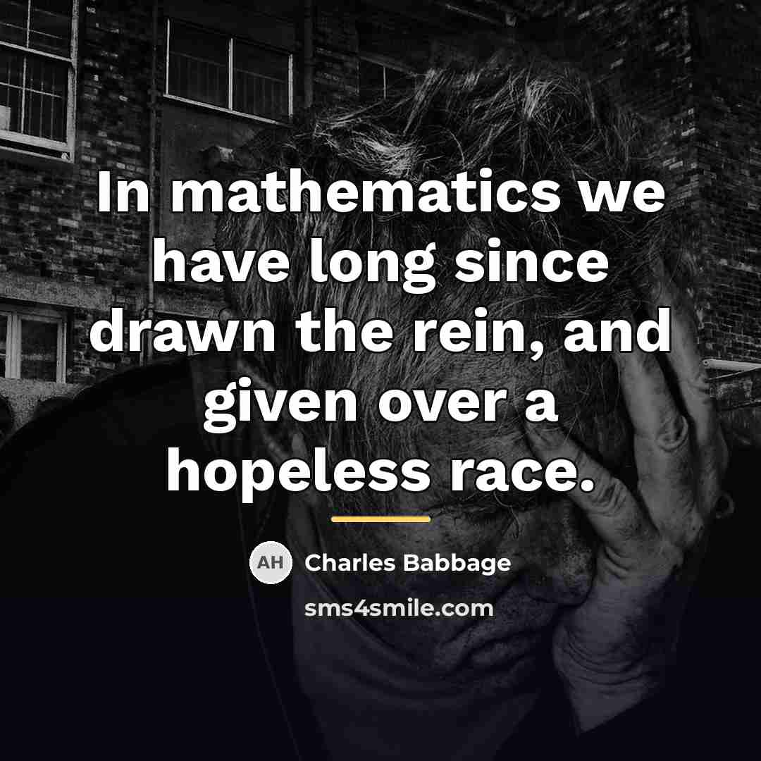 “In mathematics we have long since drawn the rein, and…” quote by Charles Babbage