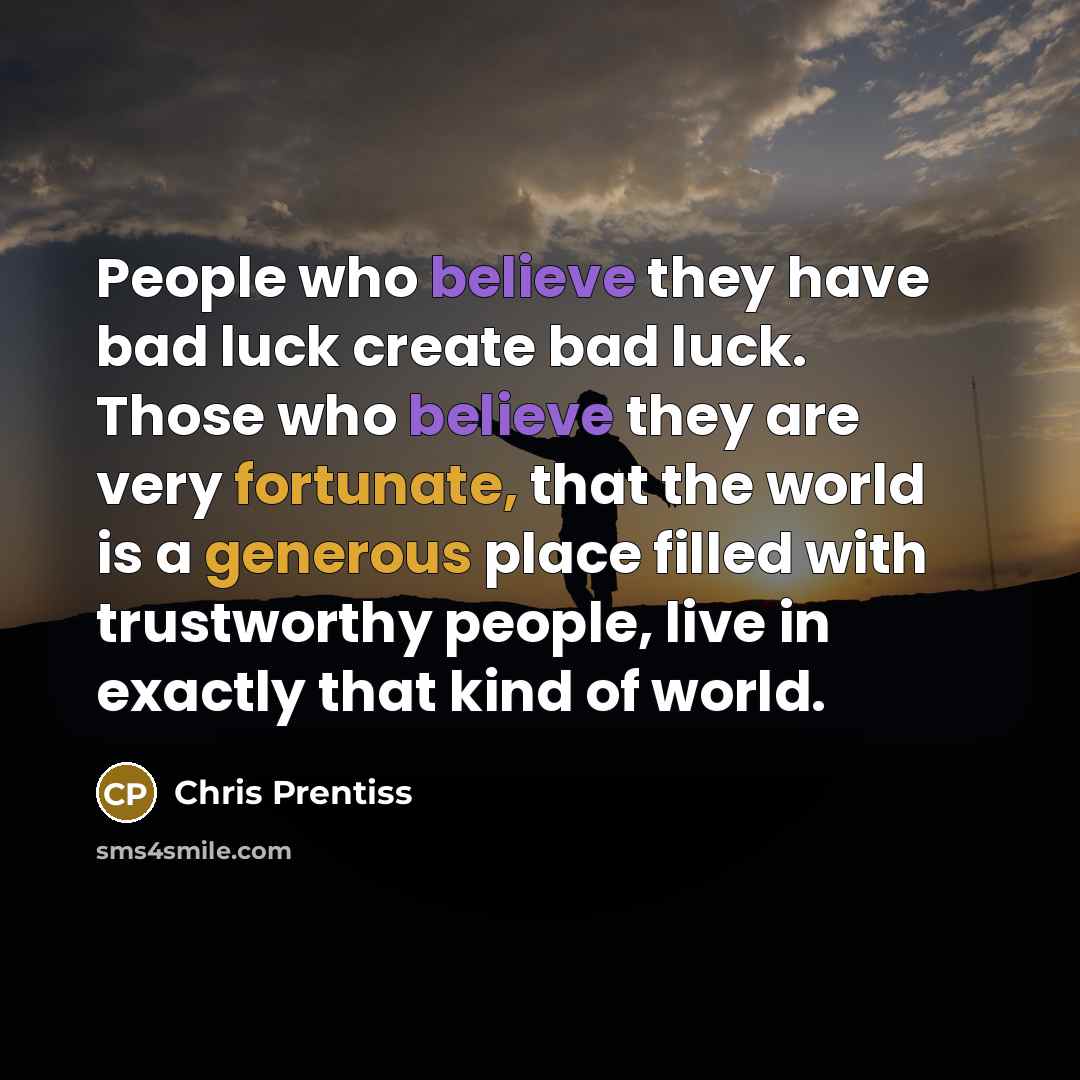“People who believe they have bad luck create bad luck.…” quote by Chris Prentiss