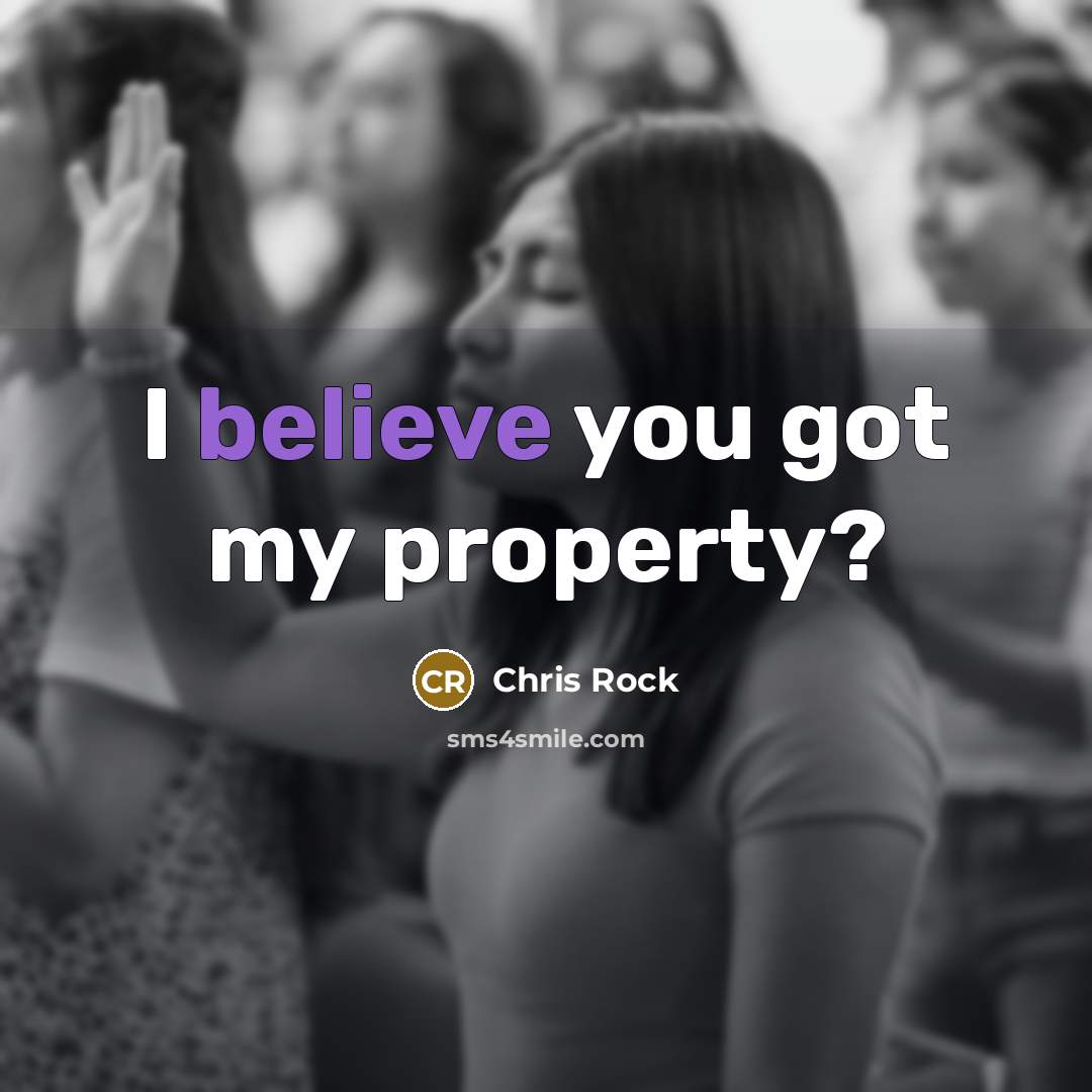 “I believe you got my property?…” quote by Chris Rock