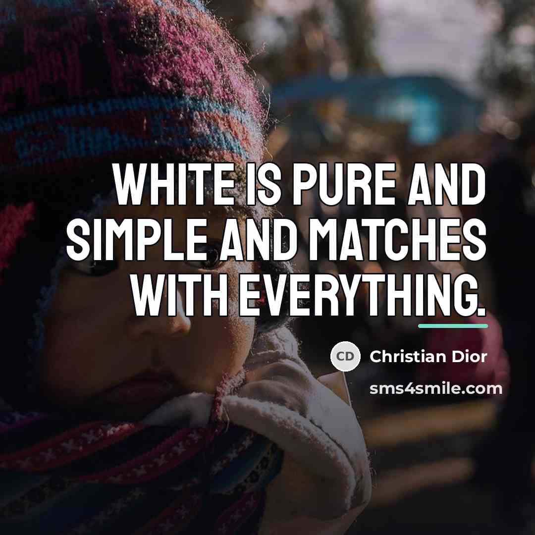 “White is pure and simple and matches with everything.…” quote by Christian Dior