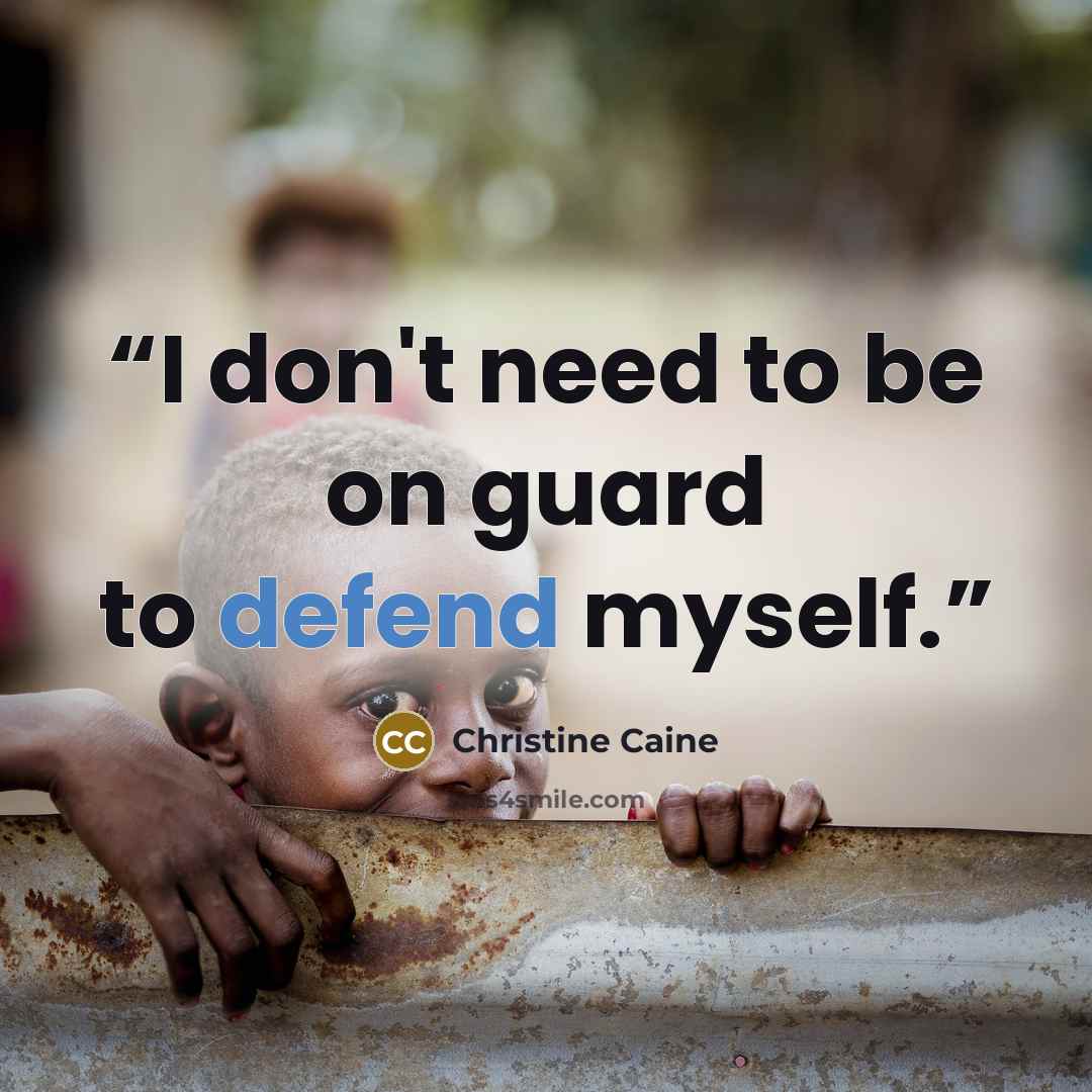 “I don't need to be on guard to defend myself.” quote by Christine Caine