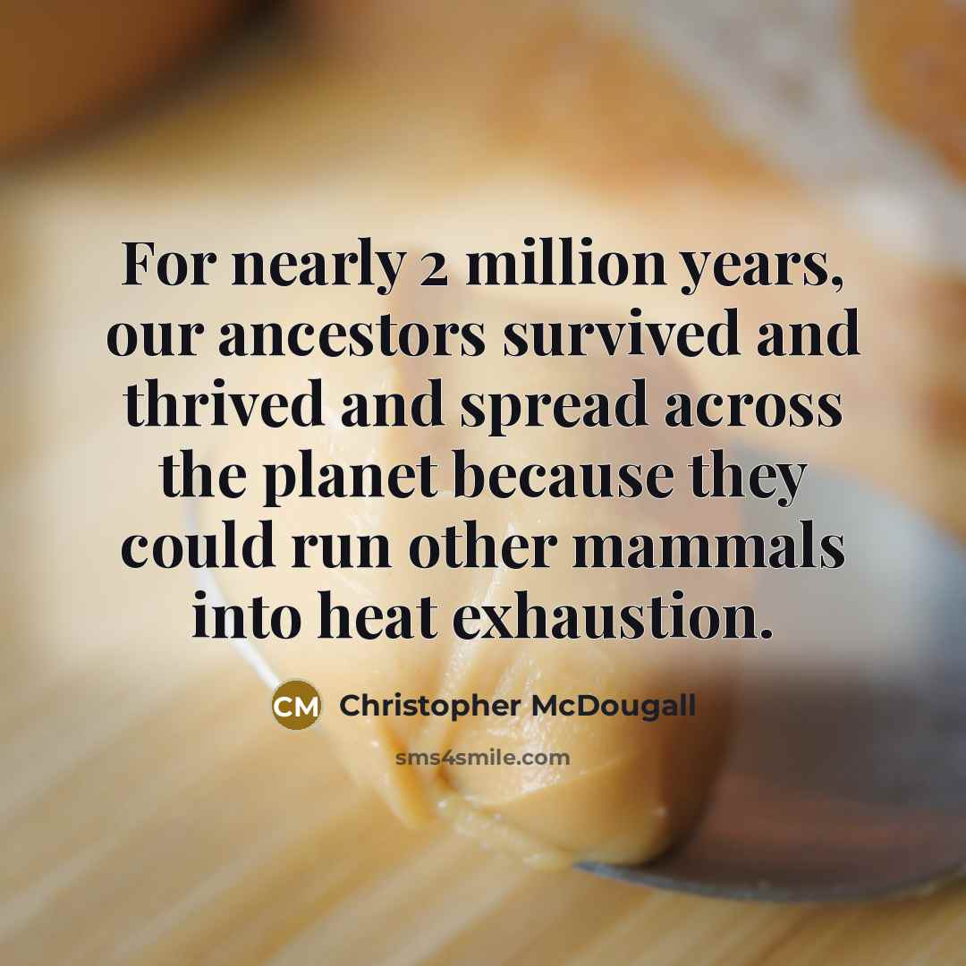 “For nearly 2 million years, our ancestors survived and thrived…” quote by Christopher McDougall