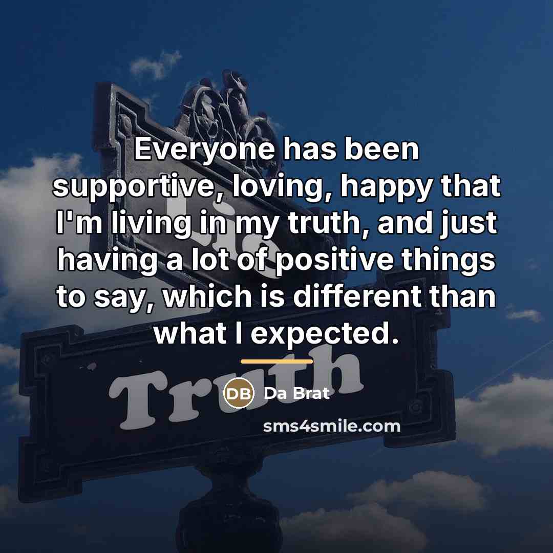 “Everyone has been supportive, loving, happy that I'm living in…” quote by Da Brat