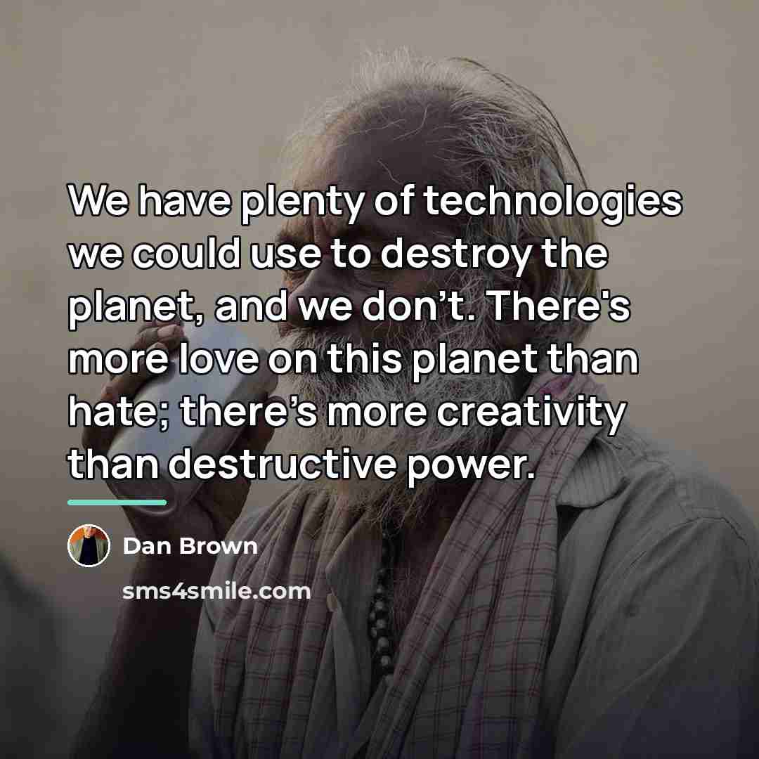 “We have plenty of technologies we could use to destroy…” quote by Dan Brown