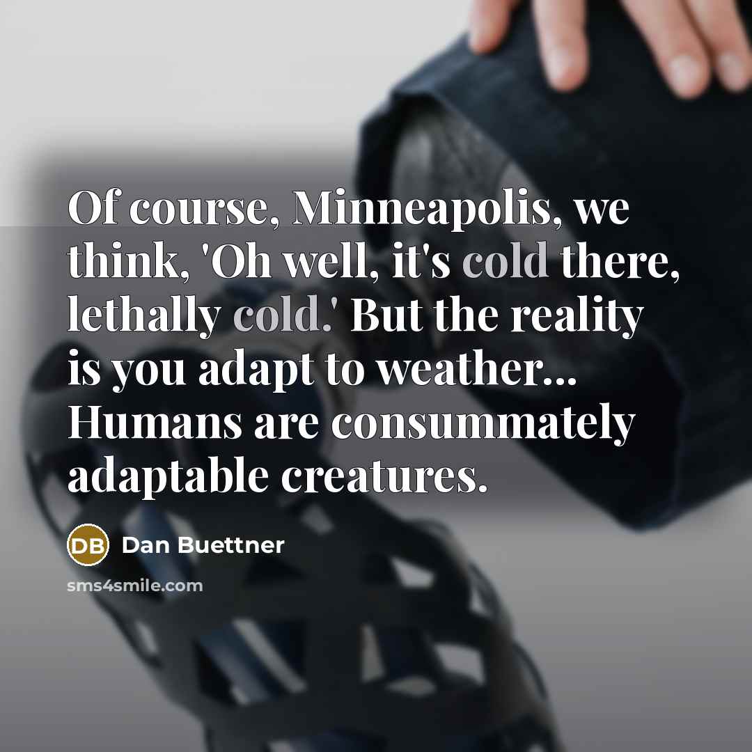 “Of course, Minneapolis, we think, 'Oh well, it's cold there,…” quote by Dan Buettner