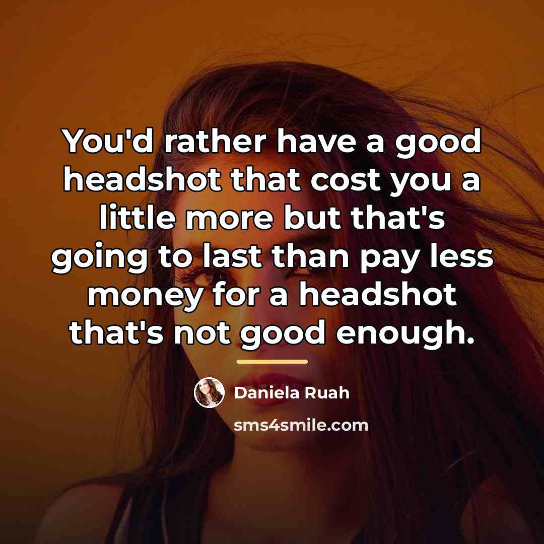 “You'd rather have a good headshot that cost you a…” quote by Daniela Ruah
