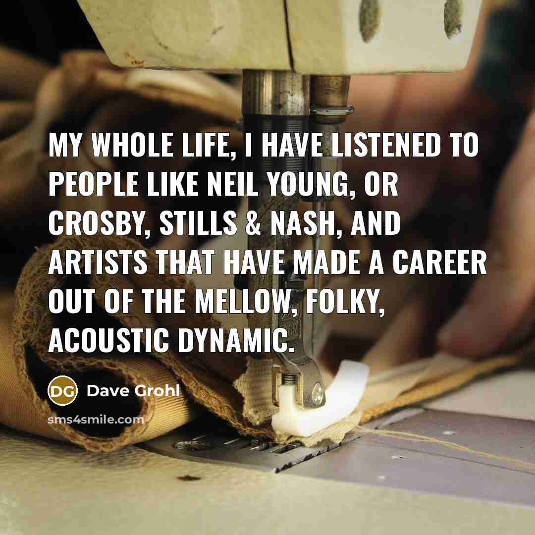 “My whole life, I have listened to people like Neil…” quote by Dave Grohl