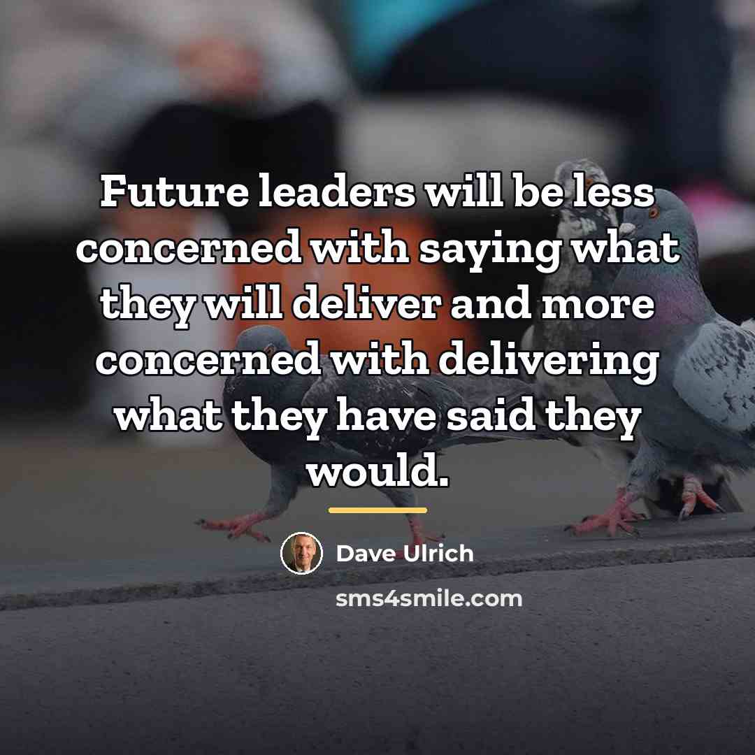 “Future leaders will be less concerned with saying what they…” quote by Dave Ulrich