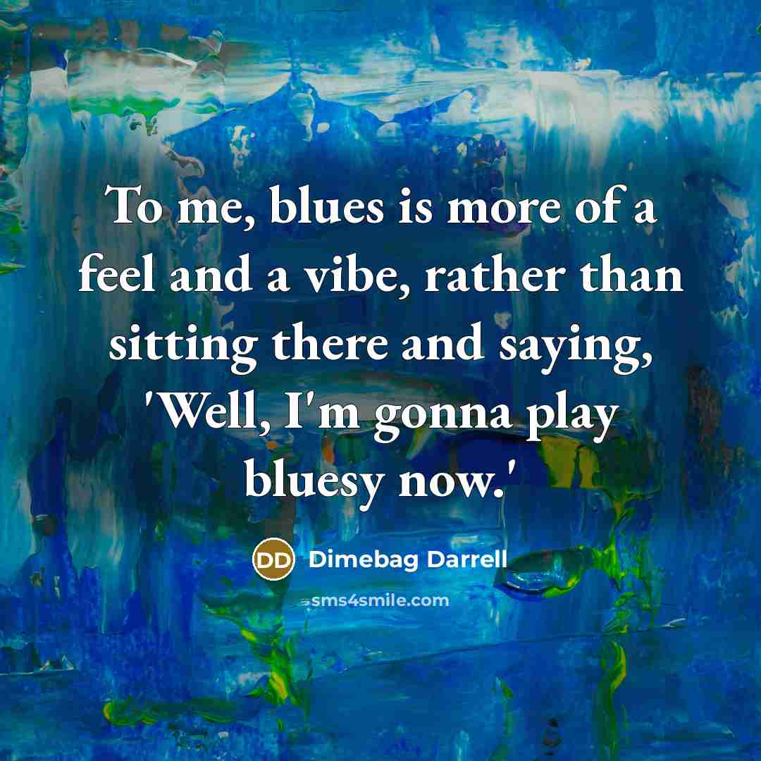 “To me, blues is more of a feel and a…” quote by Dimebag Darrell