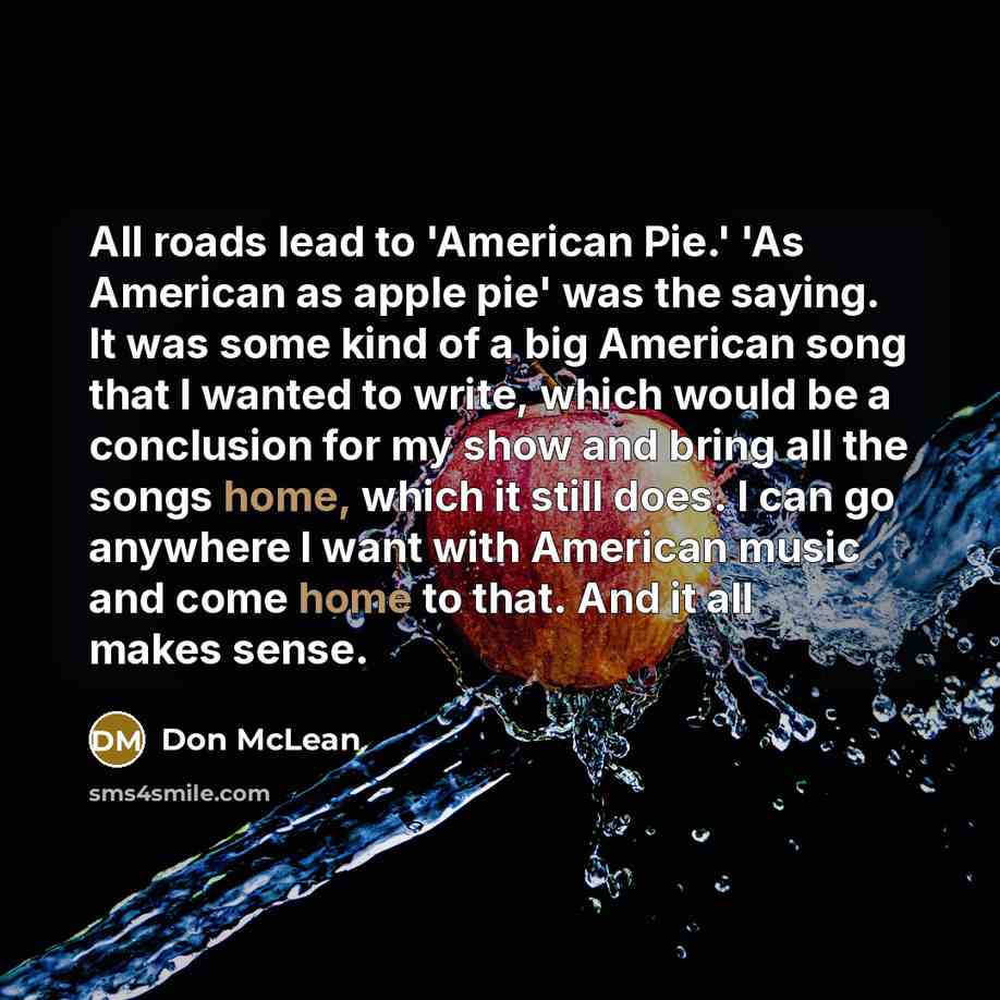 “All roads lead to 'American Pie.' 'As American as apple…” quote by Don McLean