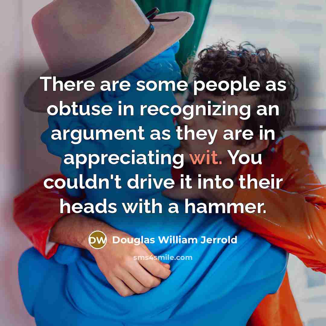 “There are some people as obtuse in recognizing an argument…” quote by Douglas William Jerrold