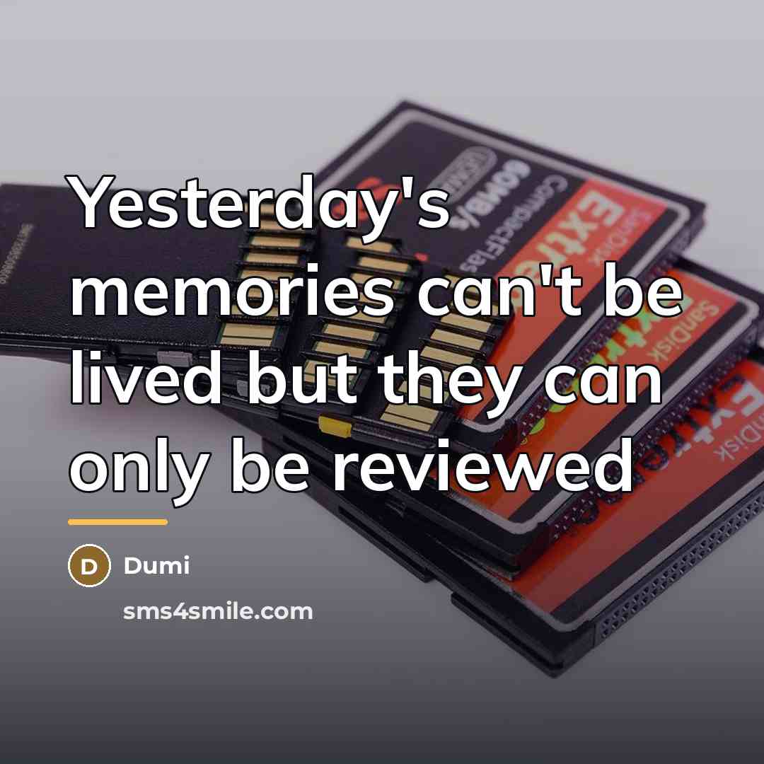 “Yesterday's memories can't be lived but they can only be…” quote by Dumi